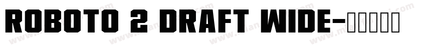 Roboto 2 DRAFT Wide字体转换